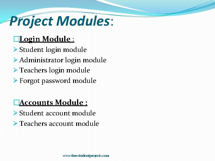 Project Modules: �Login Module : Ø Student login module Ø Administrator login module Ø