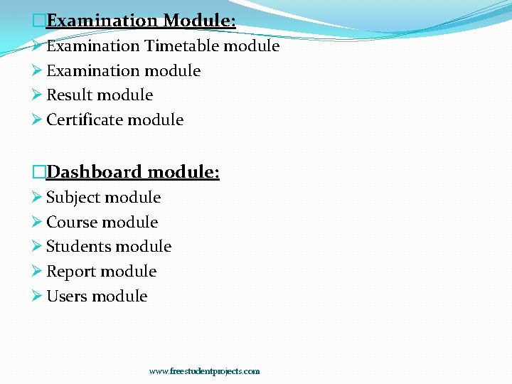 �Examination Module: Ø Examination Timetable module Ø Examination module Ø Result module Ø Certificate