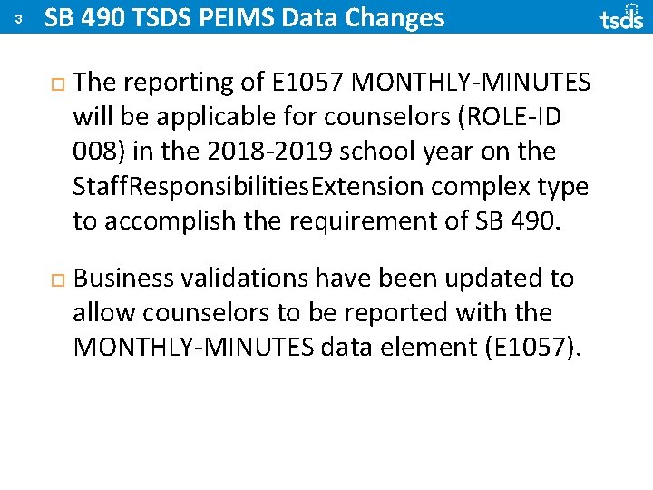 3 SB 490 TSDS PEIMS Data Changes The reporting of E 1057 MONTHLY-MINUTES will