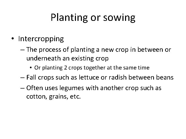 Planting or sowing • Intercropping – The process of planting a new crop in