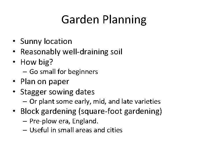 Garden Planning • Sunny location • Reasonably well-draining soil • How big? – Go