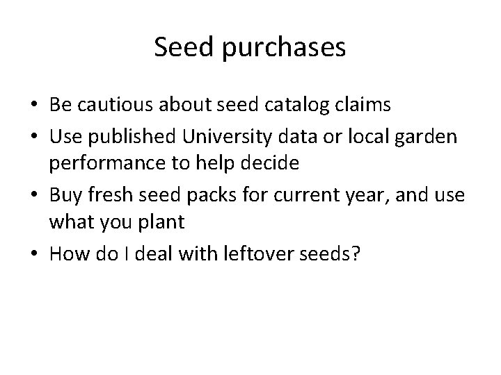 Seed purchases • Be cautious about seed catalog claims • Use published University data