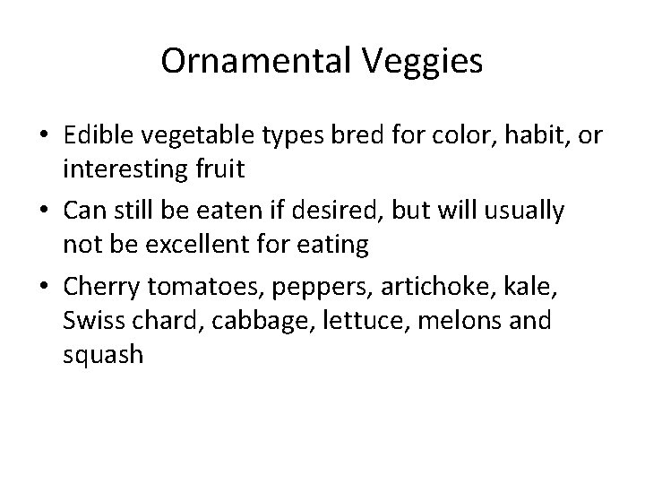 Ornamental Veggies • Edible vegetable types bred for color, habit, or interesting fruit •