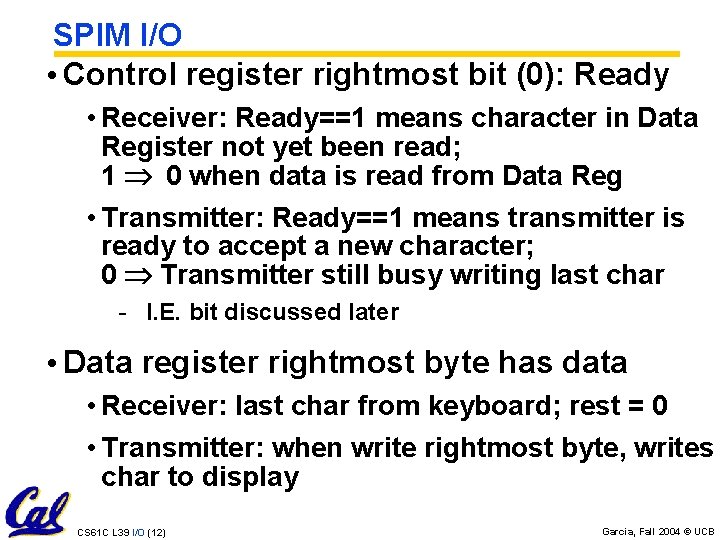SPIM I/O • Control register rightmost bit (0): Ready • Receiver: Ready==1 means character