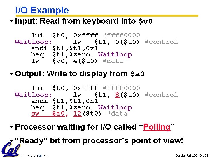 I/O Example • Input: Read from keyboard into $v 0 lui $t 0, 0