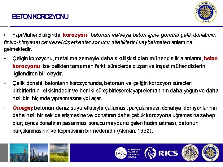 BETONKOROZYONU • Yapı Mühendisliğinde, korozyon, betonun ve/veya beton içine gömülü çelik donatının, fiziko-kimyasal çevresel