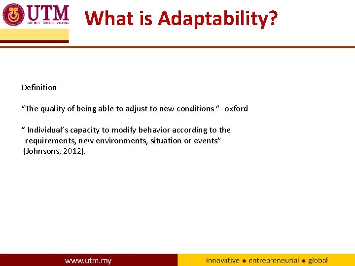 What is Adaptability? Definition “The quality of being able to adjust to new conditions