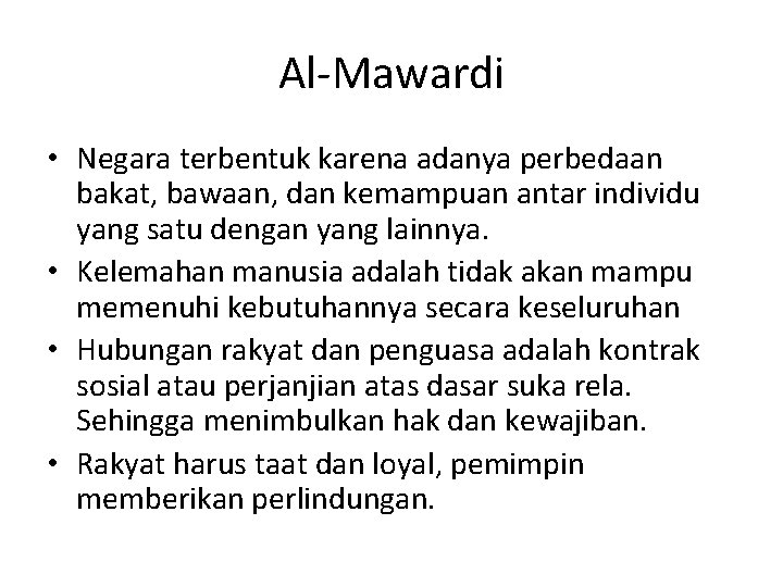 Al-Mawardi • Negara terbentuk karena adanya perbedaan bakat, bawaan, dan kemampuan antar individu yang