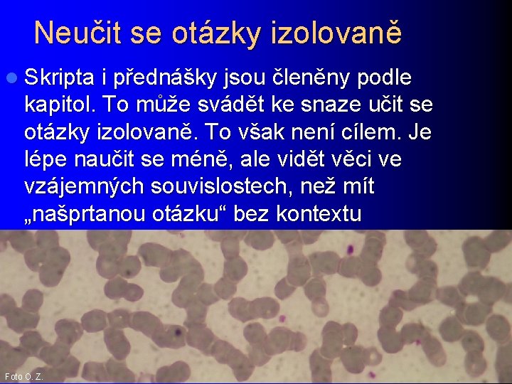 Neučit se otázky izolovaně l Skripta i přednášky jsou členěny podle kapitol. To může