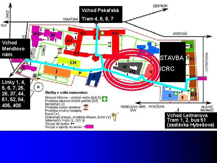 Vchod Pekařská Tram 4, 5, 6, 7 Vchod Mendlovo nám. STAVBA ICRC Linky 1,