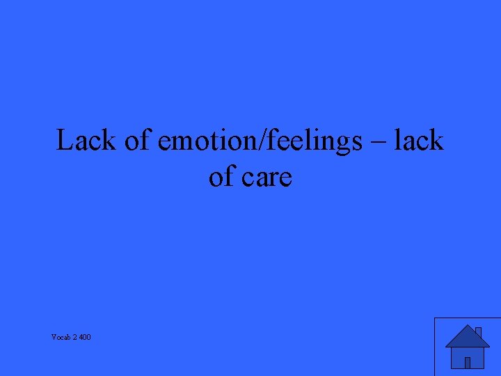 Lack of emotion/feelings – lack of care Vocab 2 400 