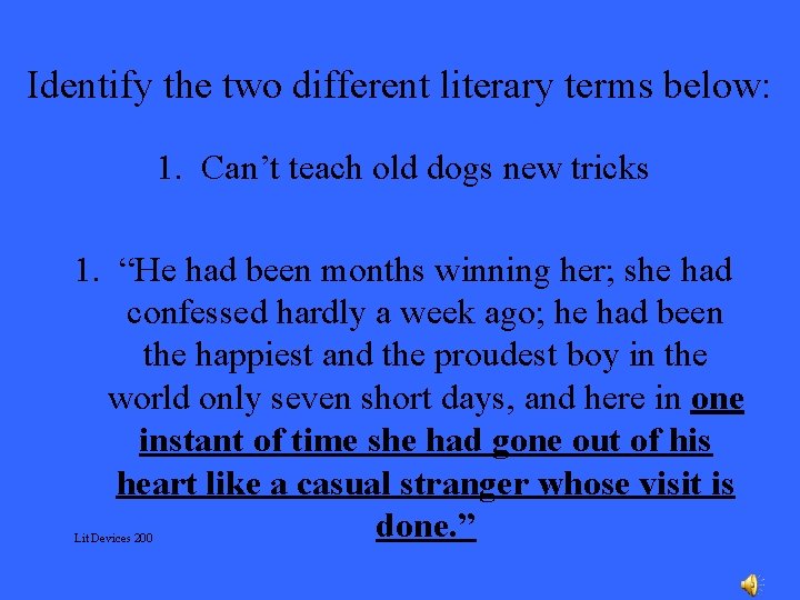 Identify the two different literary terms below: 1. Can’t teach old dogs new tricks