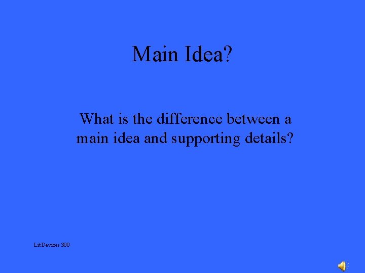 Main Idea? What is the difference between a main idea and supporting details? Lit