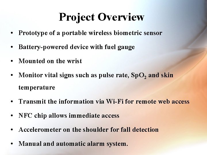 Project Overview • Prototype of a portable wireless biometric sensor • Battery-powered device with