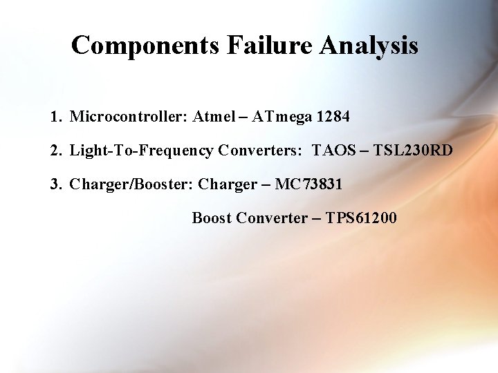 Components Failure Analysis 1. Microcontroller: Atmel – ATmega 1284 2. Light-To-Frequency Converters: TAOS –