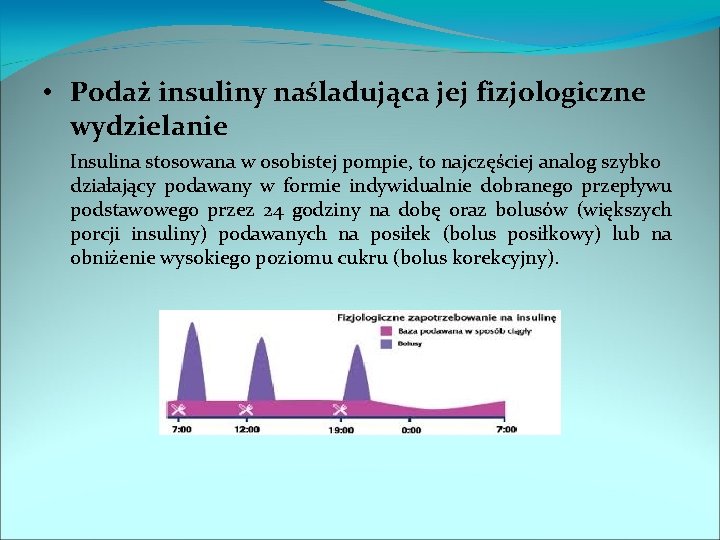  • Podaż insuliny naśladująca jej fizjologiczne wydzielanie Insulina stosowana w osobistej pompie, to