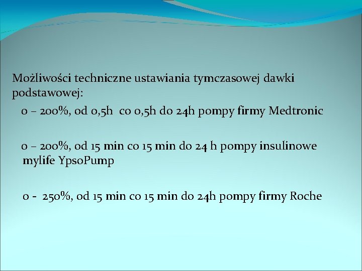 Możliwości techniczne ustawiania tymczasowej dawki podstawowej: 0 – 200%, od 0, 5 h co