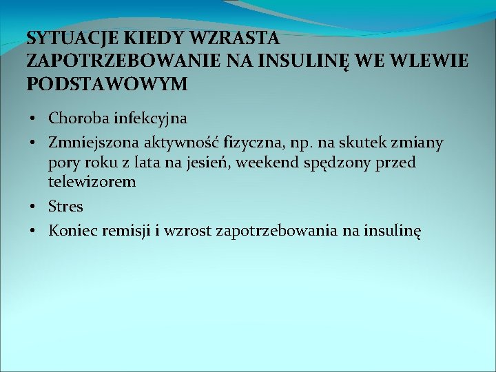 SYTUACJE KIEDY WZRASTA ZAPOTRZEBOWANIE NA INSULINĘ WE WLEWIE PODSTAWOWYM • Choroba infekcyjna • Zmniejszona