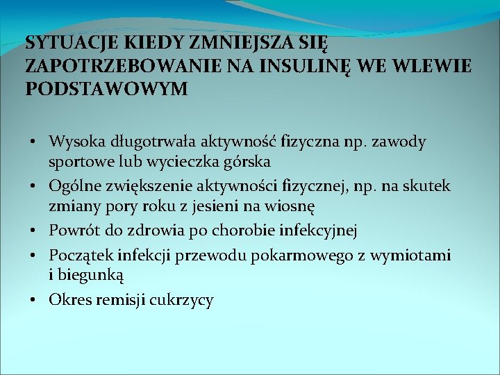 SYTUACJE KIEDY ZMNIEJSZA SIĘ ZAPOTRZEBOWANIE NA INSULINĘ WE WLEWIE PODSTAWOWYM • Wysoka długotrwała aktywność