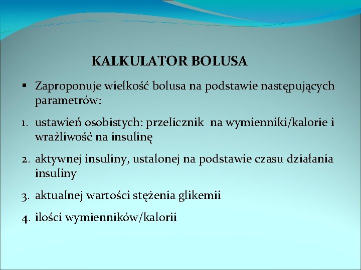 KALKULATOR BOLUSA Zaproponuje wielkość bolusa na podstawie następujących parametrów: 1. ustawień osobistych: przelicznik na