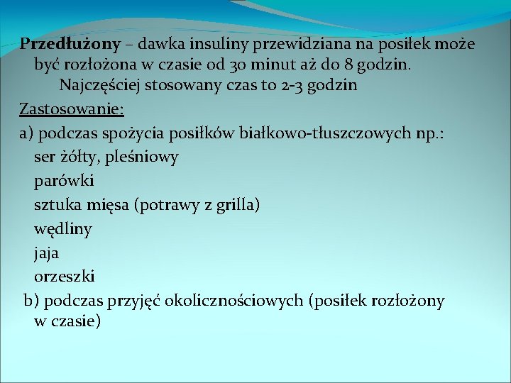 Przedłużony – dawka insuliny przewidziana na posiłek może być rozłożona w czasie od 30