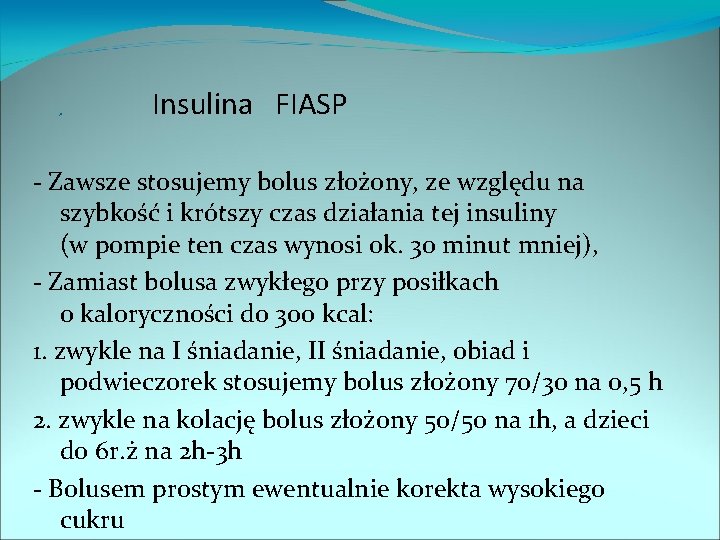„ Insulina FIASP - Zawsze stosujemy bolus złożony, ze względu na szybkość i krótszy
