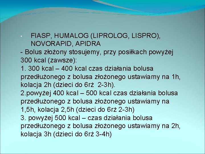 FIASP, HUMALOG (LIPROLOG, LISPRO), NOVORAPID, APIDRA - Bolus złożony stosujemy, przy posiłkach powyżej 300