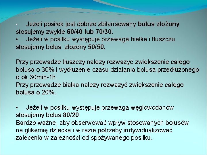 Jeżeli posiłek jest dobrze zbilansowany bolus złożony stosujemy zwykle 60/40 lub 70/30. • Jeżeli