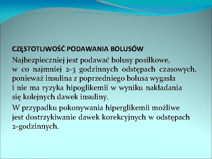 CZĘSTOTLIWOŚĆ PODAWANIA BOLUSÓW Najbezpieczniej jest podawać bolusy posiłkowe, w co najmniej 2 -3 godzinnych