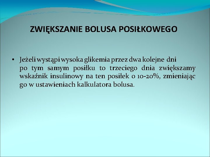 ZWIĘKSZANIE BOLUSA POSIŁKOWEGO • Jeżeli wystąpi wysoka glikemia przez dwa kolejne dni po tym