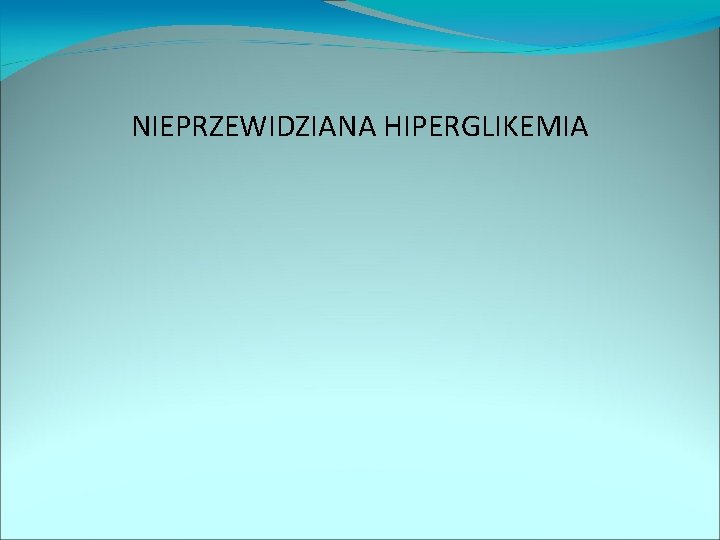 NIEPRZEWIDZIANA HIPERGLIKEMIA 