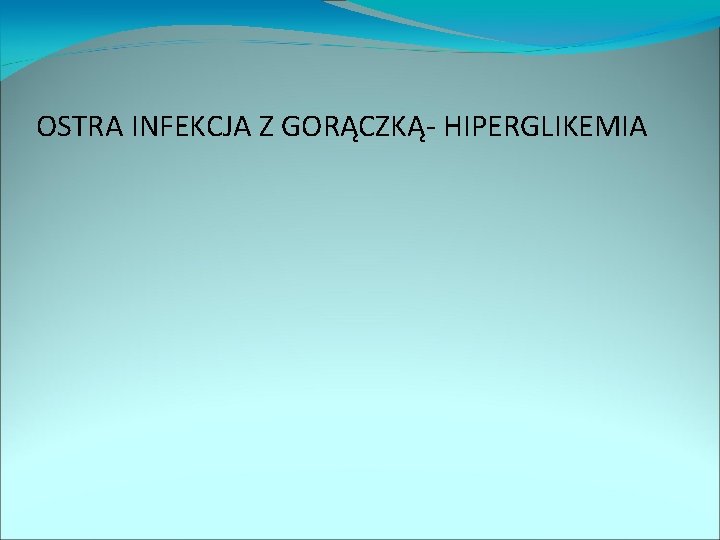 OSTRA INFEKCJA Z GORĄCZKĄ- HIPERGLIKEMIA 