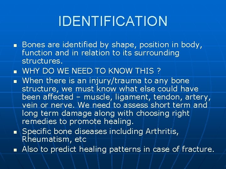 IDENTIFICATION n n n Bones are identified by shape, position in body, function and