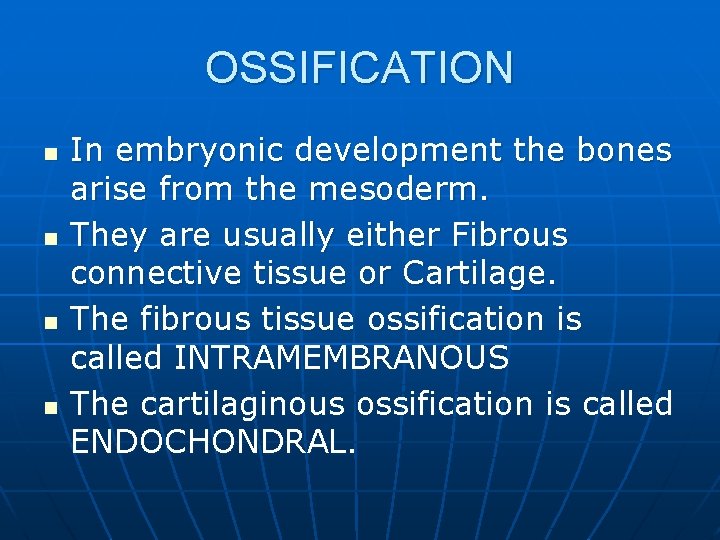 OSSIFICATION n n In embryonic development the bones arise from the mesoderm. They are