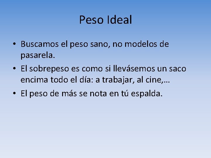 Peso Ideal • Buscamos el peso sano, no modelos de pasarela. • El sobrepeso