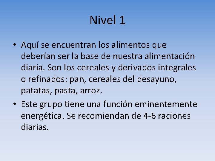 Nivel 1 • Aquí se encuentran los alimentos que deberían ser la base de