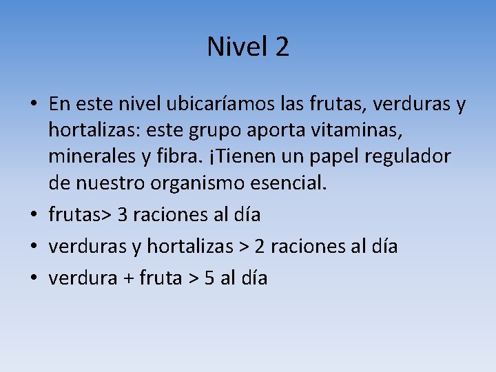 Nivel 2 • En este nivel ubicaríamos las frutas, verduras y hortalizas: este grupo