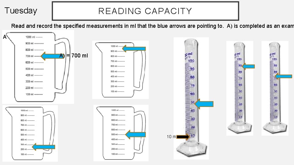 Tuesday READING CAPACITY Read and record the specified measurements in ml that the blue