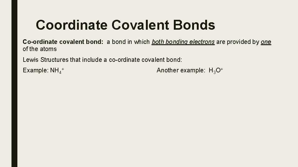 Coordinate Covalent Bonds Co-ordinate covalent bond: a bond in which both bonding electrons are