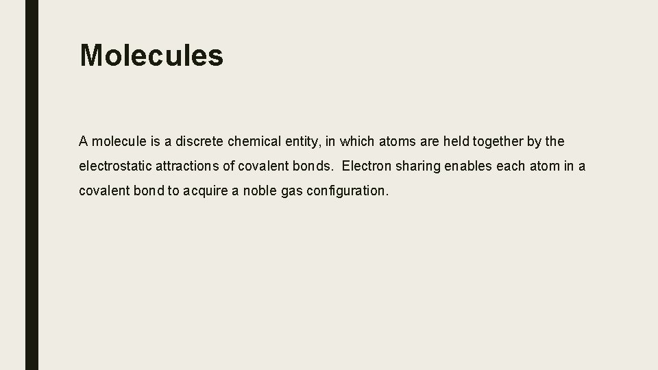 Molecules A molecule is a discrete chemical entity, in which atoms are held together