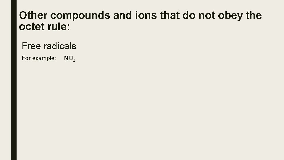 Other compounds and ions that do not obey the octet rule: Free radicals For