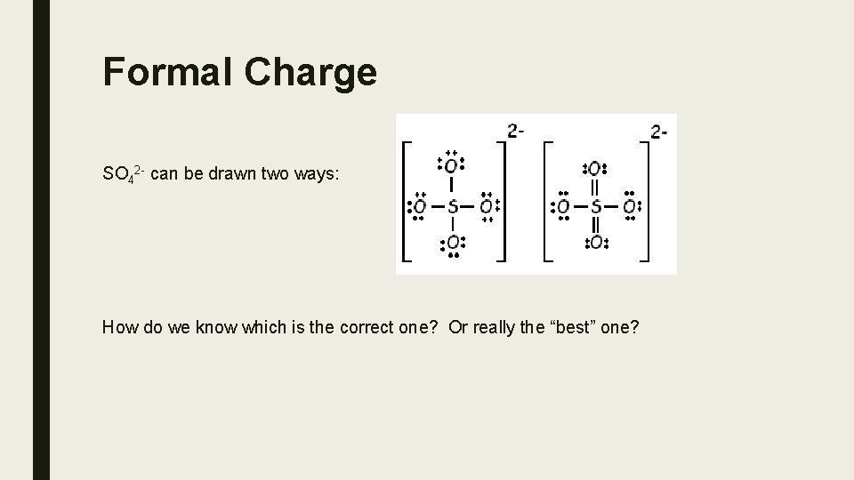 Formal Charge SO 42 - can be drawn two ways: How do we know