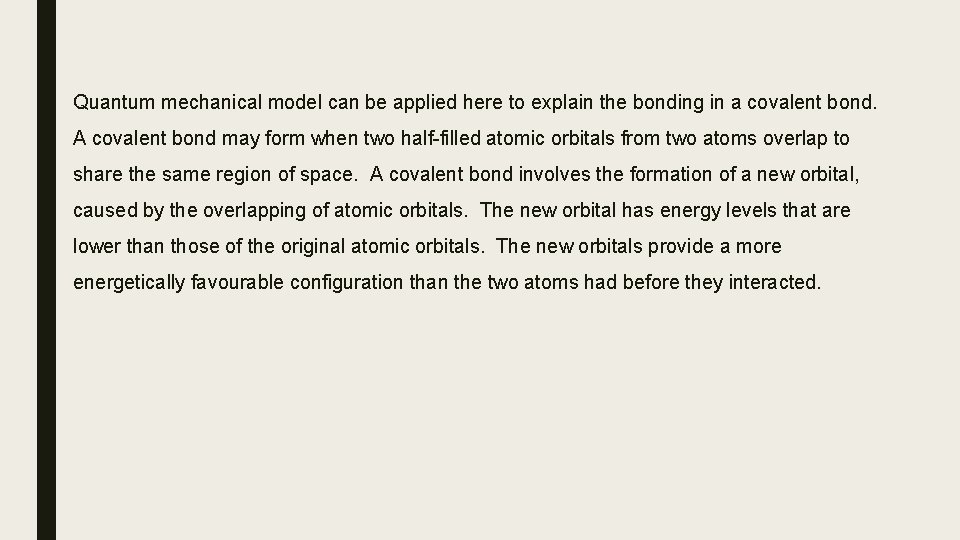 Quantum mechanical model can be applied here to explain the bonding in a covalent