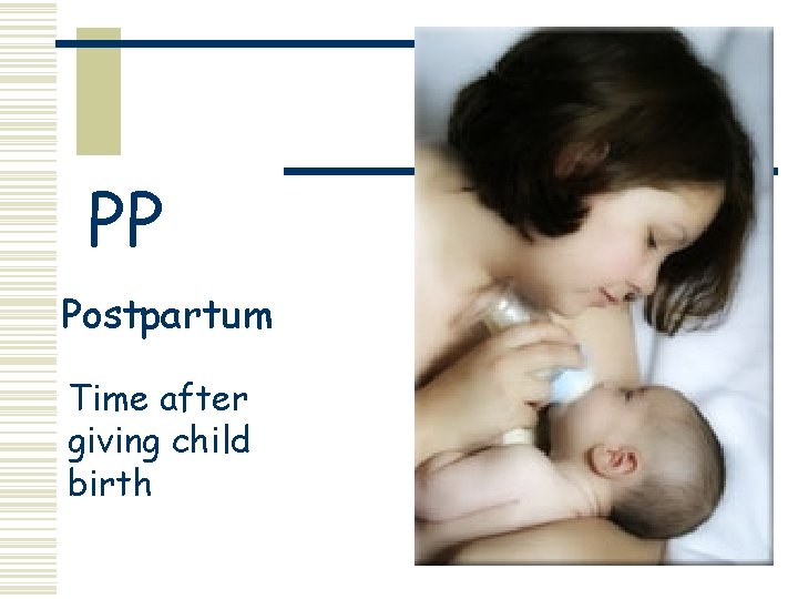 PP Postpartum Time after giving child birth 