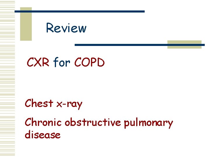 Review CXR for COPD Chest x-ray Chronic obstructive pulmonary disease 