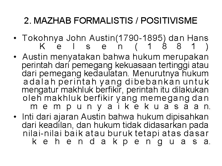 2. MAZHAB FORMALISTIS / POSITIVISME • Tokohnya John Austin(1790 -1895) dan Hans K e