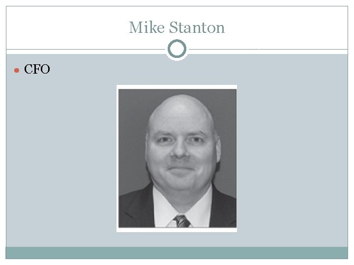 Mike Stanton ● CFO 