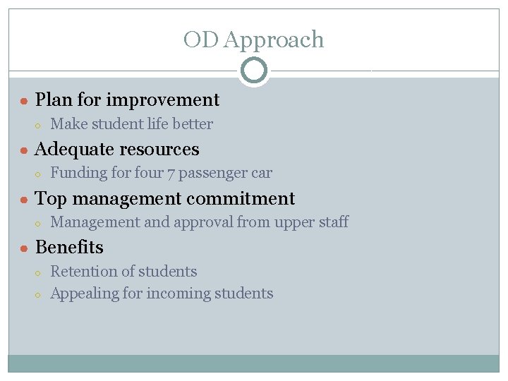 OD Approach ● Plan for improvement ○ Make student life better ● Adequate resources