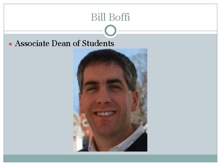 Bill Boffi ● Associate Dean of Students 
