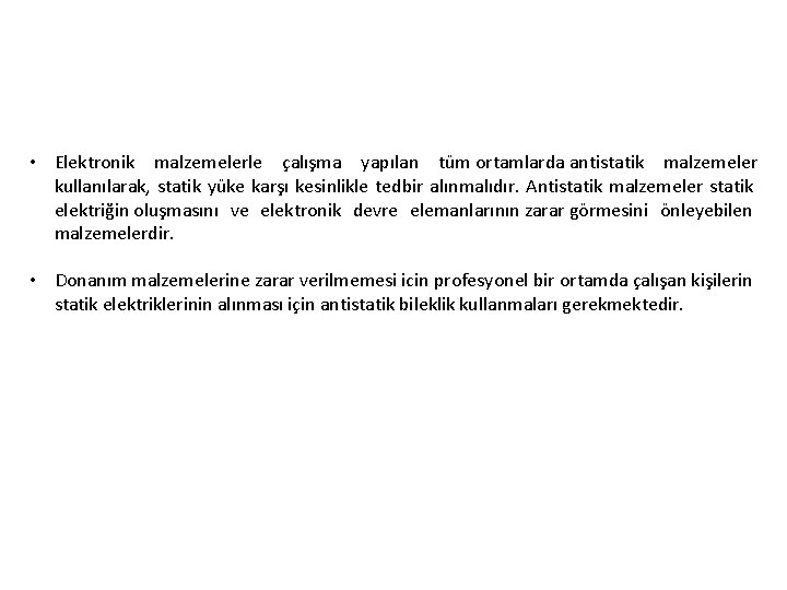  • Elektronik malzemelerle çalışma yapılan tüm ortamlarda antistatik malzemeler kullanılarak, statik yüke karşı